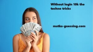 without login 10k the techno tricks